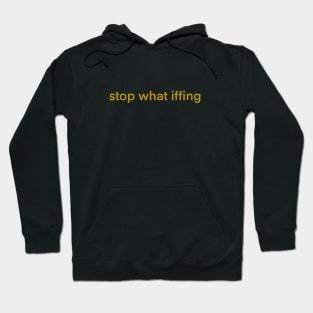 Stop What Iffing | Orange Version Hoodie